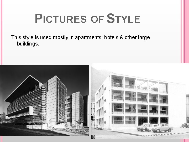 PICTURES OF STYLE This style is used mostly in apartments, hotels & other large