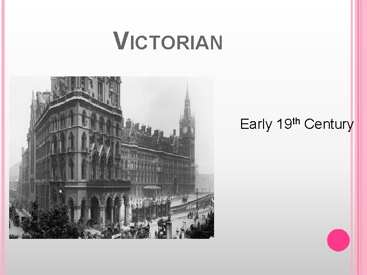 VICTORIAN Early 19 th Century 