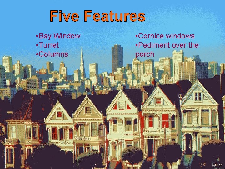 Five Features • Bay Window • Turret • Columns • Cornice windows • Pediment