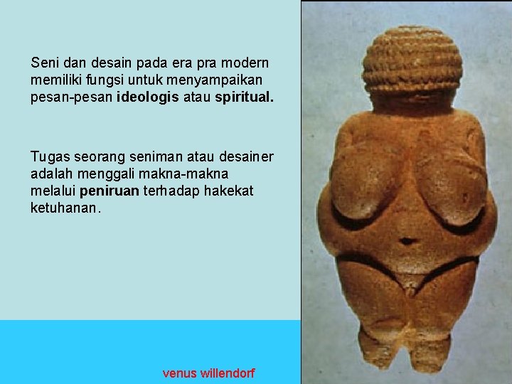 Seni dan desain pada era pra modern memiliki fungsi untuk menyampaikan pesan-pesan ideologis atau