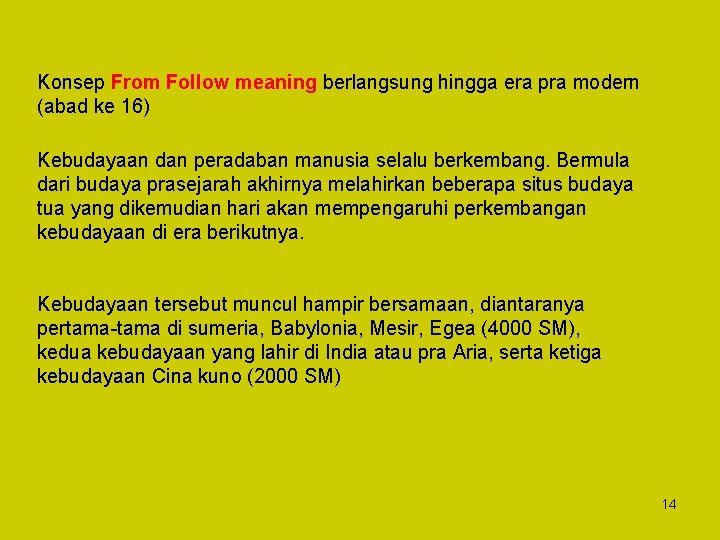 Konsep From Follow meaning berlangsung hingga era pra modern (abad ke 16) Kebudayaan dan