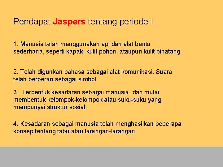 Pendapat Jaspers tentang periode I 1. Manusia telah menggunakan api dan alat bantu sederhana,