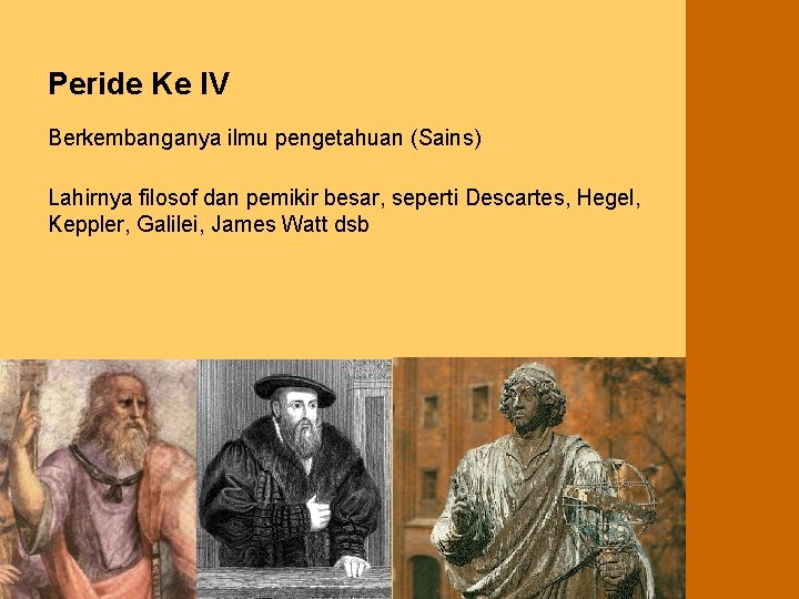Peride Ke IV Berkembanganya ilmu pengetahuan (Sains) Lahirnya filosof dan pemikir besar, seperti Descartes,