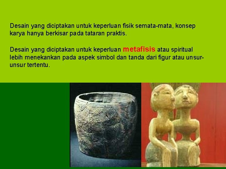 Desain yang diciptakan untuk keperluan fisik semata-mata, konsep karya hanya berkisar pada tataran praktis.