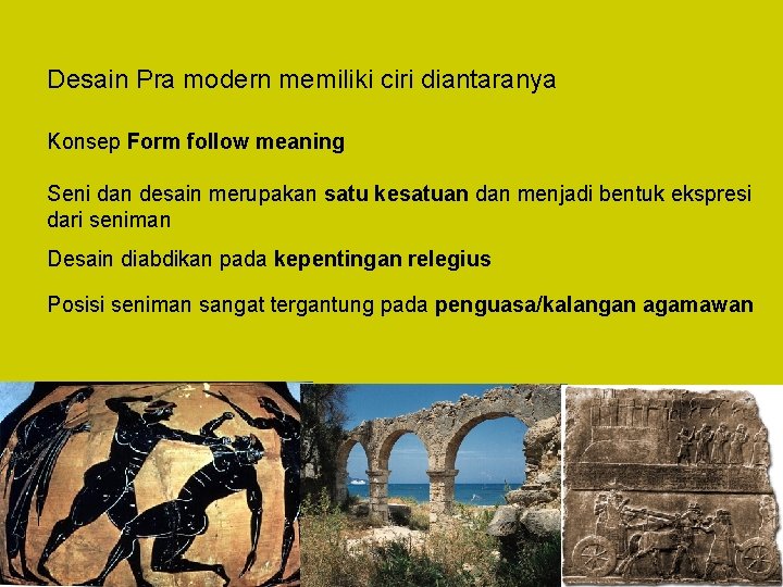 Desain Pra modern memiliki ciri diantaranya Konsep Form follow meaning Seni dan desain merupakan