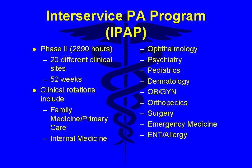 Interservice PA Program (IPAP) l l Phase II (2890 hours) – 20 different clinical