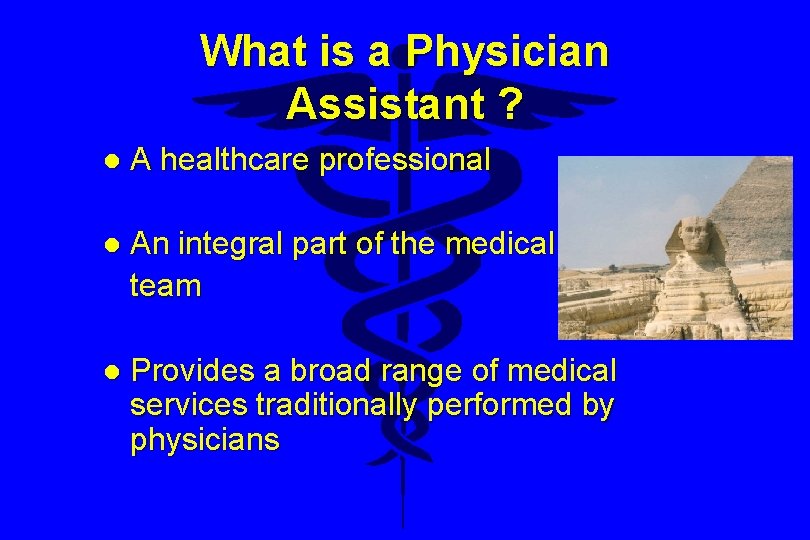 What is a Physician Assistant ? l A healthcare professional l An integral part What is a Physician Assistant ? l A healthcare professional l An integral part