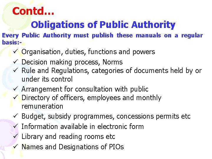 Contd… Obligations of Public Authority Every Public Authority must publish these manuals on a