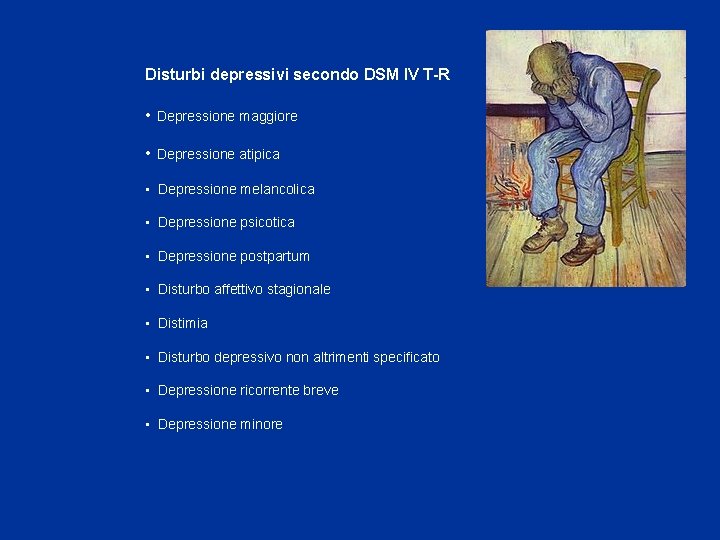 Disturbi depressivi secondo DSM IV T-R • Depressione maggiore • Depressione atipica • Depressione