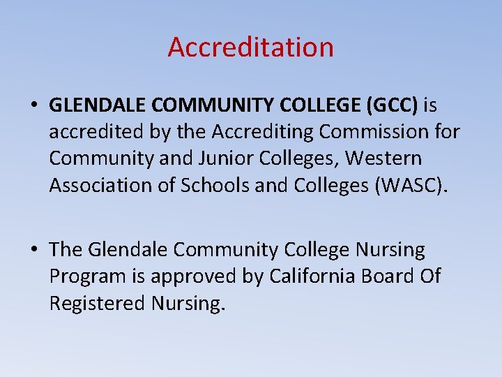 Accreditation • GLENDALE COMMUNITY COLLEGE (GCC) is accredited by the Accrediting Commission for Community