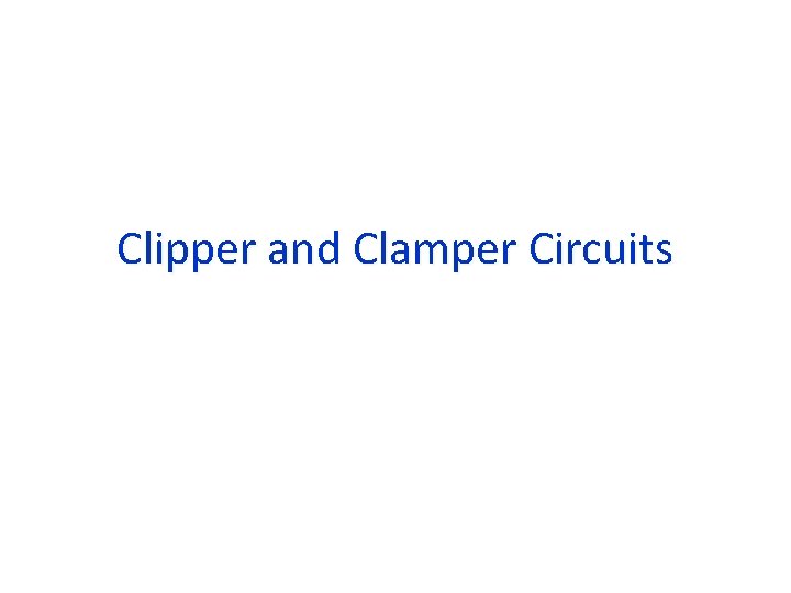 Clipper and Clamper Circuits 