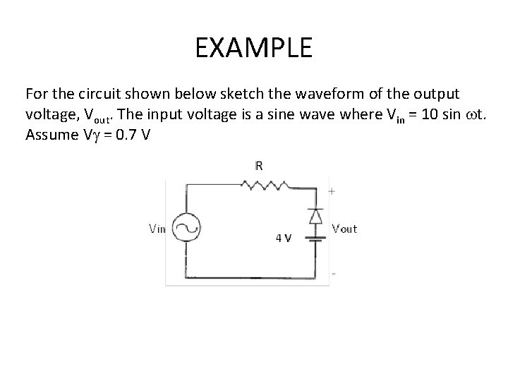 EXAMPLE For the circuit shown below sketch the waveform of the output voltage, Vout.