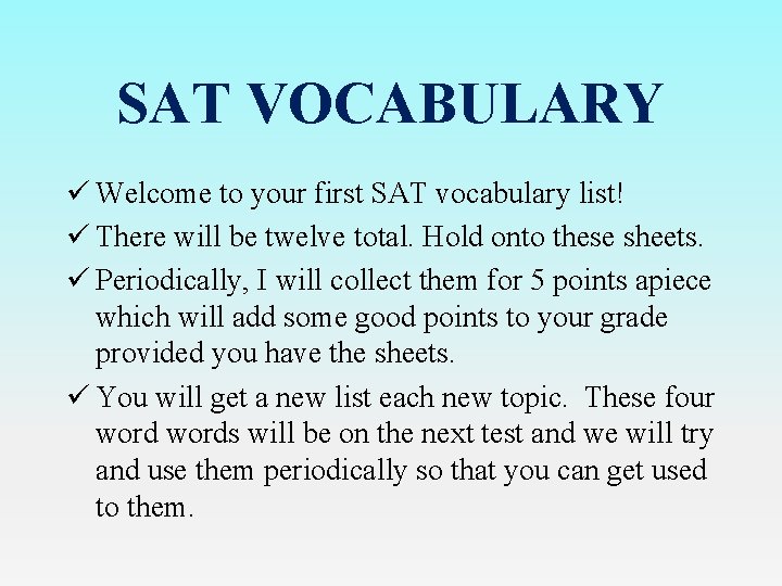 SAT VOCABULARY ü Welcome to your first SAT vocabulary list! ü There will be