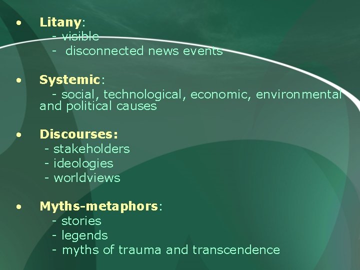  • Litany: - visible - disconnected news events • Systemic: - social, technological,