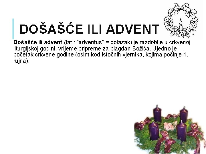DOŠAŠĆE ILI ADVENT Došašće ili advent (lat. : "adventus" = dolazak) je razdoblje u