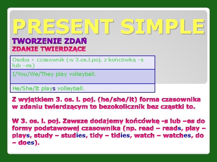 PRESENT SIMPLE Osoba + czasownik (w 3. os. l. poj. z końcówką –s lub