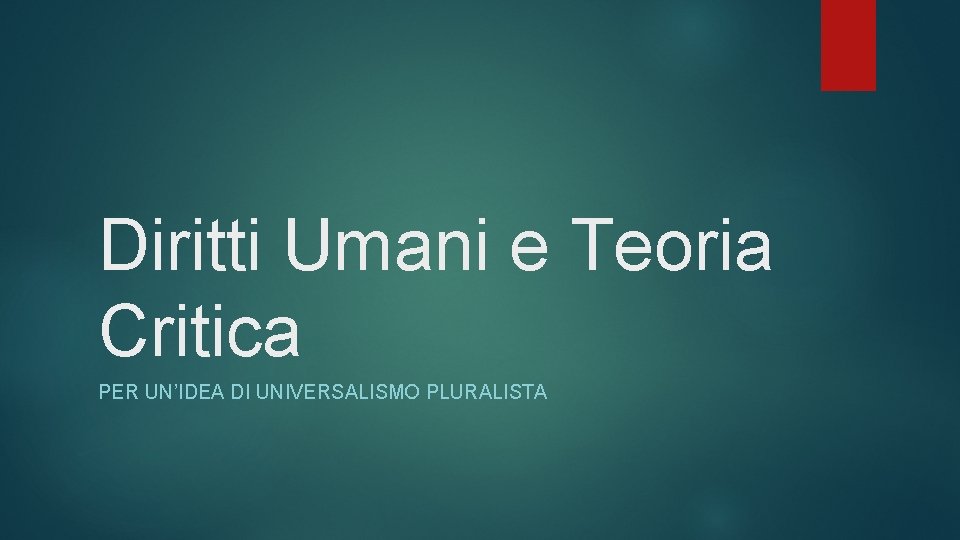 Diritti Umani e Teoria Critica PER UN’IDEA DI UNIVERSALISMO PLURALISTA 