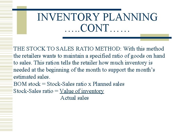 INVENTORY PLANNING …. . CONT…… THE STOCK TO SALES RATIO METHOD: With this method