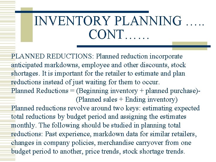 INVENTORY PLANNING …. . CONT…… PLANNED REDUCTIONS: Planned reduction incorporate anticipated markdowns, employee and