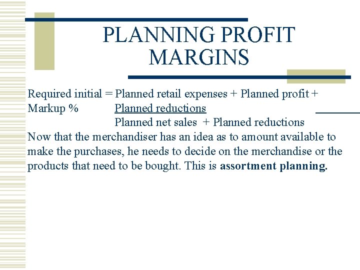 PLANNING PROFIT MARGINS Required initial = Planned retail expenses + Planned profit + Markup