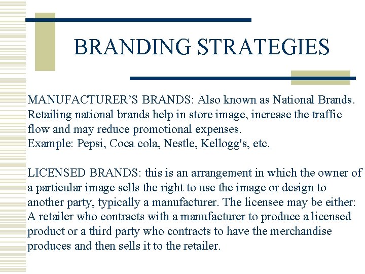 BRANDING STRATEGIES MANUFACTURER’S BRANDS: Also known as National Brands. Retailing national brands help in