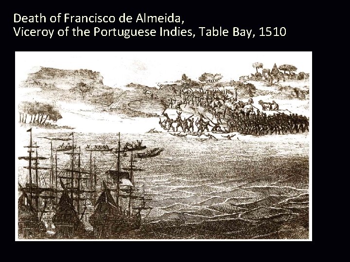 Death of Francisco de Almeida, Viceroy of the Portuguese Indies, Table Bay, 1510 
