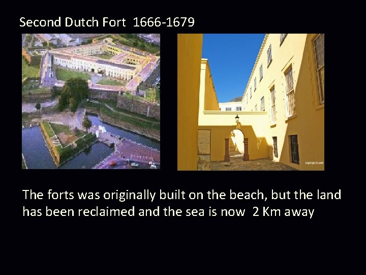 Second Dutch Fort 1666 -1679 The forts was originally built on the beach, but
