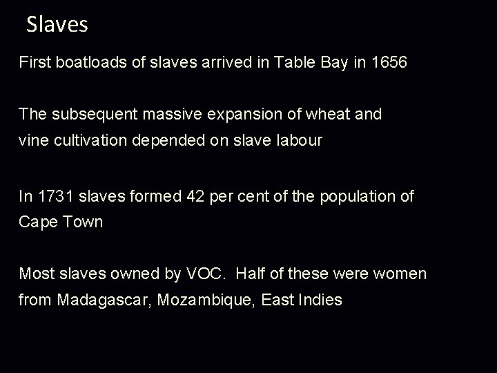 Slaves First boatloads of slaves arrived in Table Bay in 1656 The subsequent massive