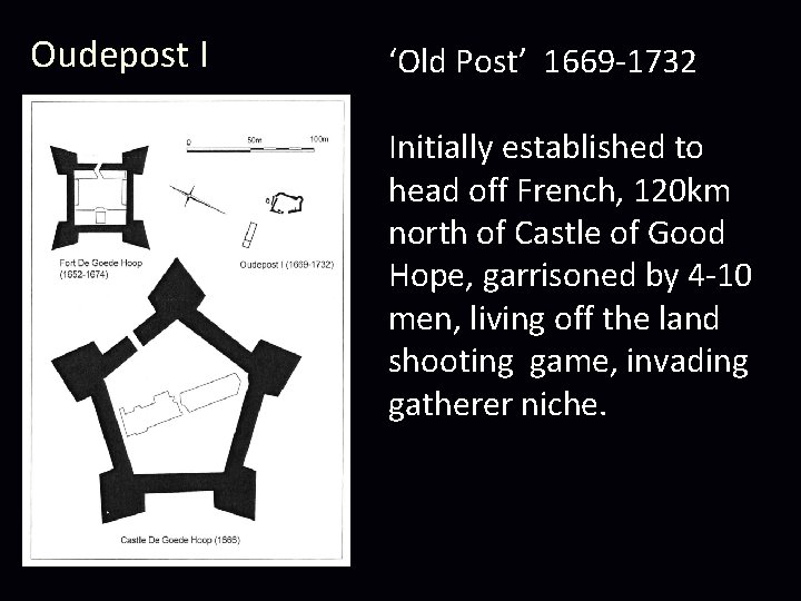 Oudepost I ‘Old Post’ 1669 -1732 Initially established to head off French, 120 km