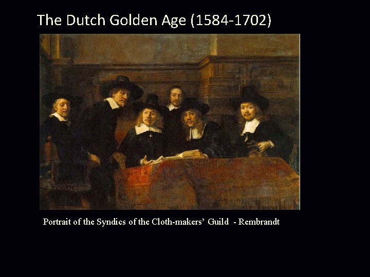 The Dutch Golden Age (1584 -1702) Portrait of the Syndics of the Cloth-makers’ Guild