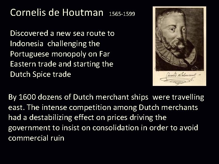 Cornelis de Houtman 1565 -1599 Discovered a new sea route to Indonesia challenging the