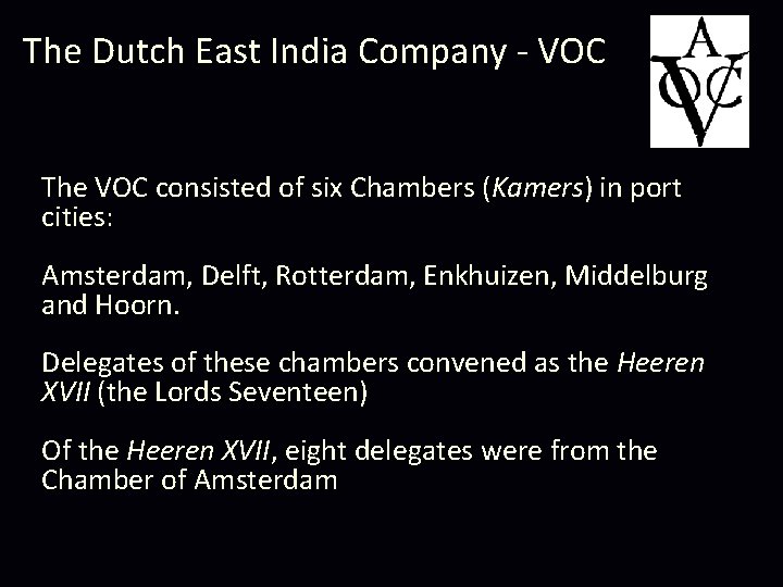 The Dutch East India Company - VOC The VOC consisted of six Chambers (Kamers)
