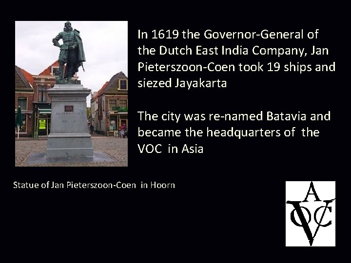 In 1619 the Governor-General of the Dutch East India Company, Jan Pieterszoon-Coen took 19