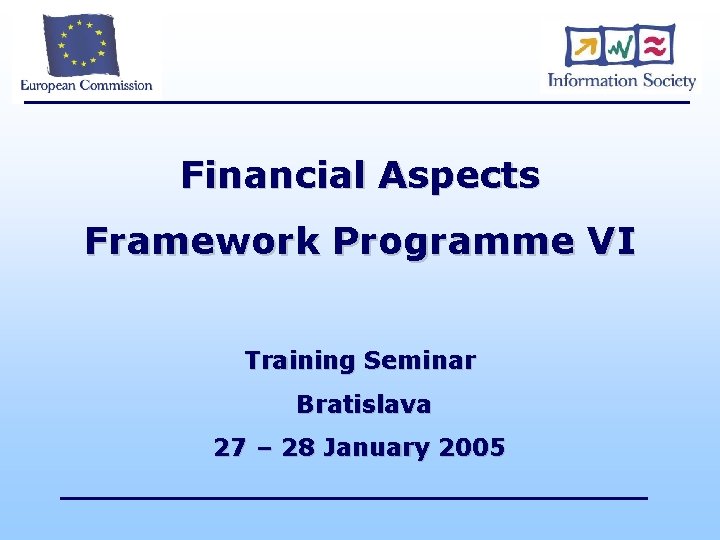 Financial Aspects Framework Programme VI Training Seminar Bratislava 27 – 28 January 2005 