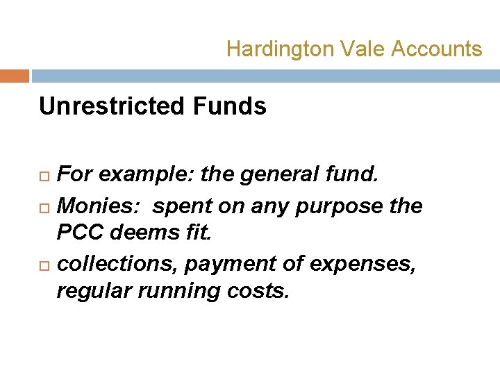 Hardington Vale Accounts Unrestricted Funds For example: the general fund. Monies: spent on any