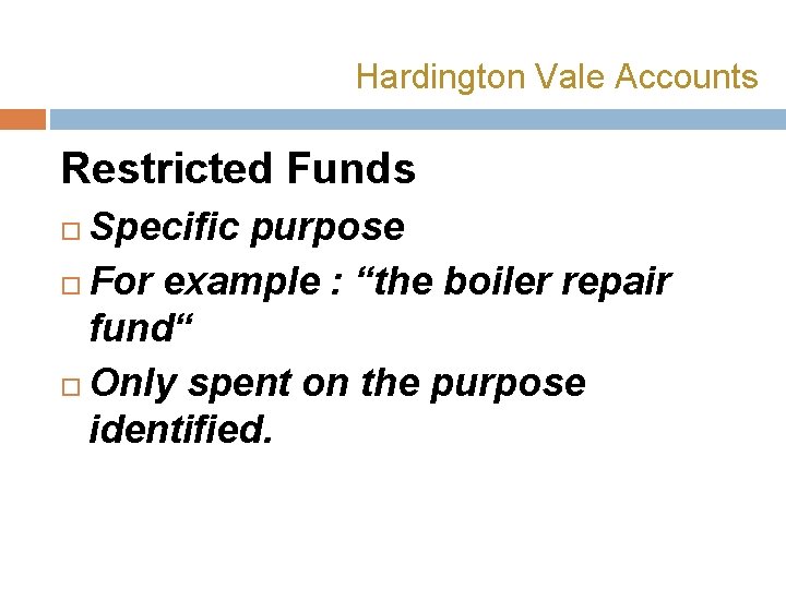 Hardington Vale Accounts Restricted Funds Specific purpose For example : “the boiler repair fund“