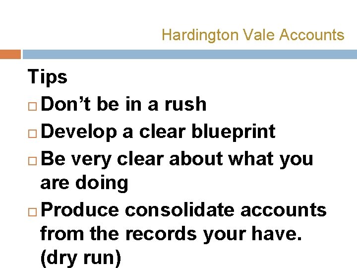 Hardington Vale Accounts Tips Don’t be in a rush Develop a clear blueprint Be