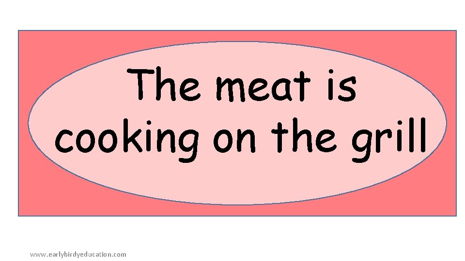 The meat is cooking on the grill www. earlybirdyeducation. com 