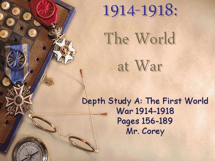 1914 -1918: The World at War Depth Study A: The First World War 1914 1914 -1918: The World at War Depth Study A: The First World War 1914
