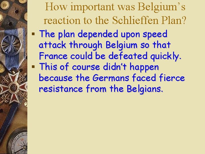 How important was Belgium’s reaction to the Schlieffen Plan? § The plan depended upon How important was Belgium’s reaction to the Schlieffen Plan? § The plan depended upon