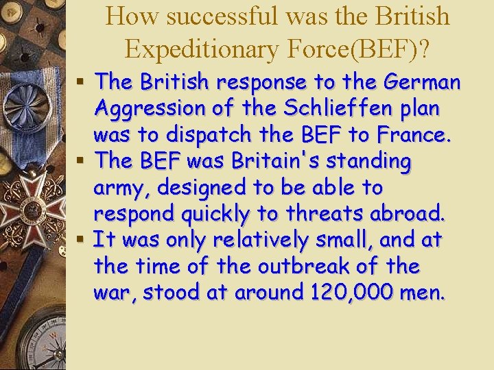 How successful was the British Expeditionary Force(BEF)? § The British response to the German How successful was the British Expeditionary Force(BEF)? § The British response to the German