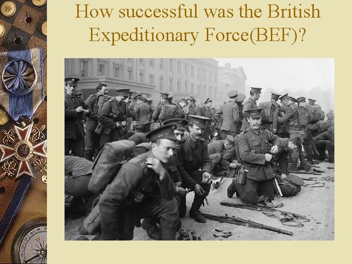 How successful was the British Expeditionary Force(BEF)? How successful was the British Expeditionary Force(BEF)?