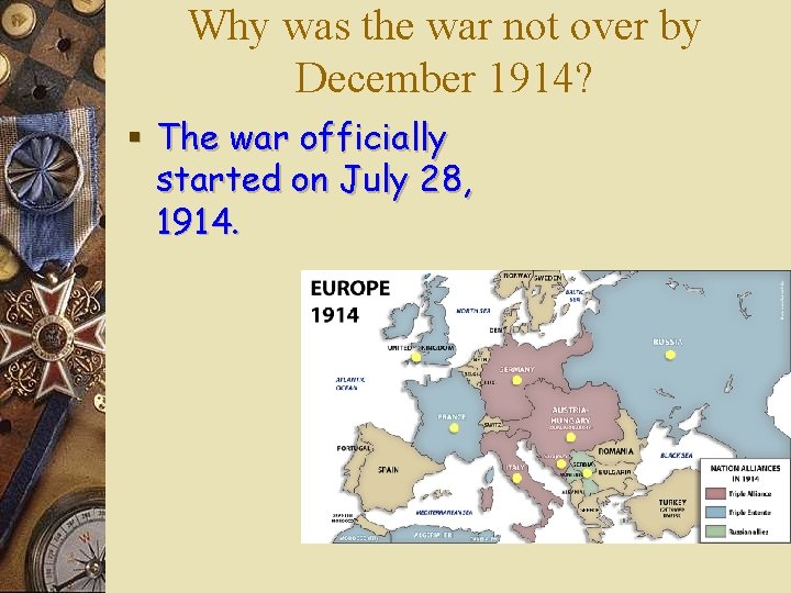Why was the war not over by December 1914? § The war officially started Why was the war not over by December 1914? § The war officially started