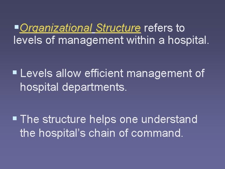 §Organizational Structure refers to levels of management within a hospital. § Levels allow efficient