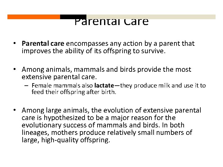 Parental Care • Parental care encompasses any action by a parent that improves the