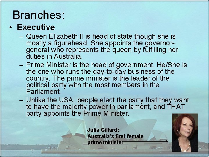 Branches: • Executive – Queen Elizabeth II is head of state though she is