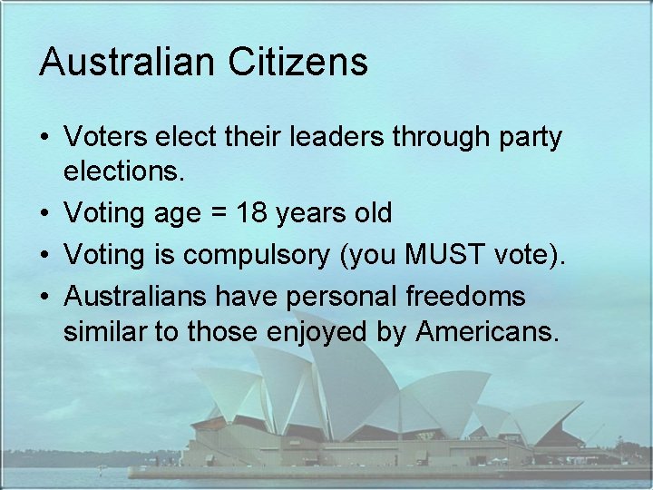 Australian Citizens • Voters elect their leaders through party elections. • Voting age =