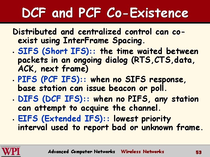 DCF and PCF Co-Existence Distributed and centralized control can coexist using Inter. Frame Spacing.