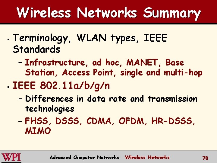 Wireless Networks Summary § Terminology, WLAN types, IEEE Standards – Infrastructure, ad hoc, MANET,