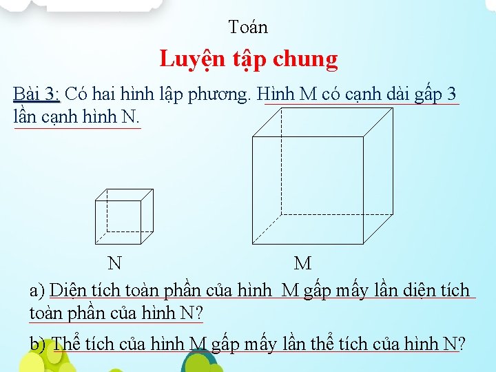 Toán Luyện tập chung Bài 3: Có hai hình lập phương. Hình M có